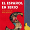 El espanol en serio Curs practic de limba spaniola Gustavo-Adolfo Loria-Rivel