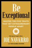 Be Exceptional: Master the Five Traits That Set Extraordinary People Apart