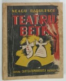 TEATRU IN BETE de NEAGU RADULESCU , cu CARICATURILE AUTORULUI , prefata de PAMFIL SEICARU , 1943 , COPERTA ORIGINALA