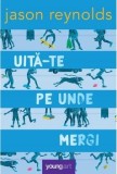 Cumpara ieftin Uita-te pe unde mergi/Jason Reynolds