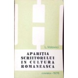 APARITIA SCRIITORULUI IN CULTURA ROMANEASCA-L. VOLOVICI-261405