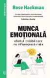 Munca emotionala. Efortul invizibil care ne influenteaza viata/Rose Hackman, Curtea Veche Publishing