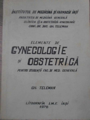 ELEMENTE DE GYNECOLOGIE SI OBSTETRICA PENTRU STUDENTII FACULTATII DE MEDICINA-GH. TELEMAN-232973 foto