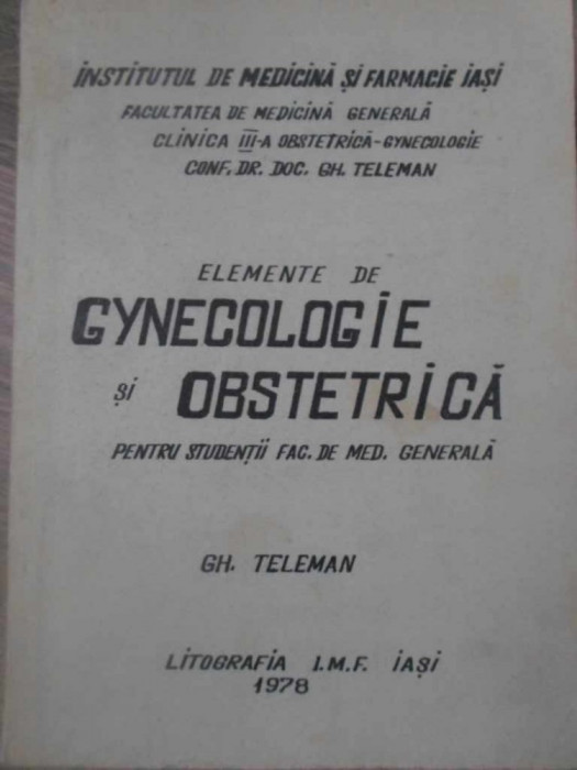 ELEMENTE DE GYNECOLOGIE SI OBSTETRICA PENTRU STUDENTII FACULTATII DE MEDICINA-GH. TELEMAN-232973