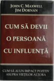 Cum sa devii o persoana cu influenta. Cum sa ai un impact pozitiv asupra vietilor altora &ndash; John C. Maxwell, Jim Dornan