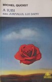 A iubi sau Jurnalul lui Dany-Michel Quoist - Michel Quoist, Ars Longa, 2004, Romana, Roman, Paperback