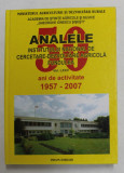 ANALELE INSTITUTULUI NATIONAL DE CERCETARE - DEZVOLTARE AGRICOLA FUNDULEA , VOLUMUL LXXV - 50 ANI DE ACTIVITATE 1957 - 2007 , APARUTA 2007