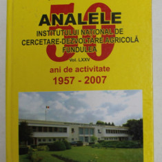 ANALELE INSTITUTULUI NATIONAL DE CERCETARE - DEZVOLTARE AGRICOLA FUNDULEA , VOLUMUL LXXV - 50 ANI DE ACTIVITATE 1957 - 2007 , APARUTA 2007