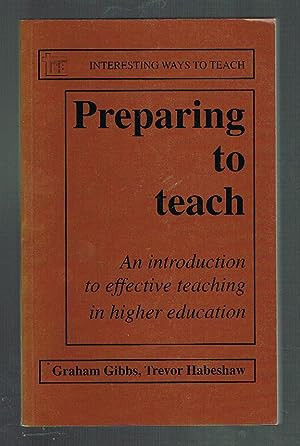 Preparing to Teach An Introduction to Effective Teaching G. Gibbs, T. Habeshaw
