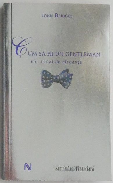 Cum sa fii un gentleman. Mic tratat de eleganta &ndash; John Bridges
