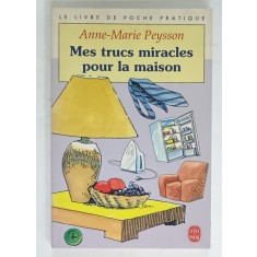 MES TRUCS MIRACLES POUR LA MAISON par ANNE - MARIE PEYSSON , 1994