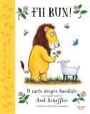 Cumpara ieftin Fii bun! | Axel Scheffler, Litera