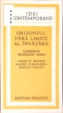 ORIZONTUL FARA LIMITE AL INVATARII. LICHIDAREA DECALAJULUI UMAN-JAMES W. BOTKIN, MAHDI ELMANDJRA, MIRCEA MA-261398