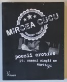 POEZII EROTICE , PT. OAMENI SIMPLI , NE MURITORI de MIRCEA CUCU , 2022 *DEDICATIE