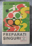 PREPARATI SINGURI DAN I. SERACU, ED. ALBATROS, 1982