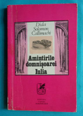 Dida Solomon Callimachi &amp;ndash; Amintirile domnisoarei Iulia ( prima editie ) foto