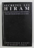 SECRETUL LUI HIRAM , FARAONII , FRANCMASONII SI DESCOPERIREA PERGAMENTELOR SECRETE ALE LUI IISUS de CHRISTOPHER KNIGHT SI ROBERT LOMAS , 1993 ,