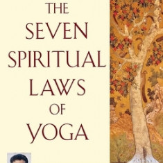 The Seven Spiritual Laws of Yoga: A Practical Guide to Healing Body, Mind, and Spirit