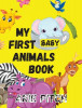 My First Baby Animals Book: A Picture Book with Lots of Fun Facts Too