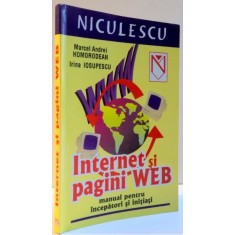 INTERNET SI PAGINI WEB , MANUAL PENTRU INCEPATORI SI INITIATI de MARCEL ANDREI HOMORODEAN , IRINA IOSUPESCU , 2005
