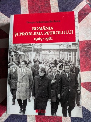 ROMANIA SI PROBLEMA PETROLULUI (1969-1981), Dragos Sebastian Becheru foto