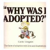 Carole Livingston - Why was I adopted? The facts of adoption with love and illustrations. - 137269