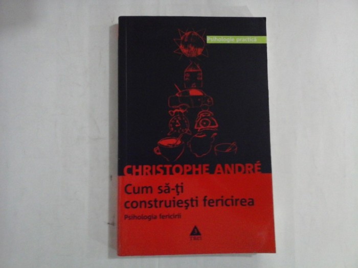 CUM SA-TI CONSTRUIESTI FERICIREA - CHRISTOPHE ANDRE