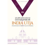 India &uacute;tja - Strat&eacute;gi&aacute;k egy bizonytalan vil&aacute;gban - Szubrahmanjam Dzsajsankar