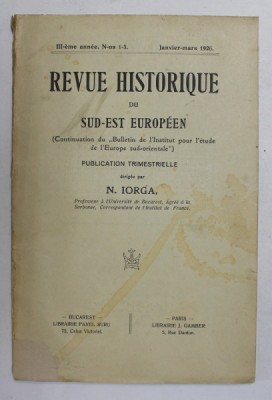 REVUE HISTORIQUE DU SUD - EST EUROPEEN , PUBLICATION TRIMESTRIELLE , dirigee par N. IORGA , III - eme annee , N - os 1 - 3 , JANVIER - MARS , 1926 foto