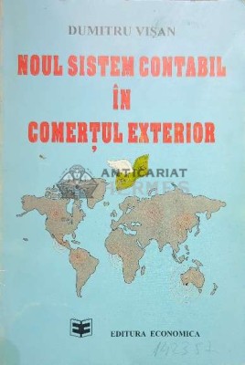Noul sistem contabil in comertul exterior - 1994 - Dumitru Visan ($O12) foto