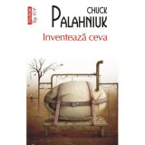 Inventeaza ceva (editie de buzunar) - Chuck Palahniuk