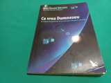 CE VREA DUMNEZEU * NEALE DONALD WALSCH / 2009 * 4 2 5