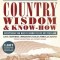 Country Wisdom &amp; Know-How: A Practical Guide to Living Off the Land