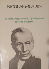 Doctrina Despre Viata a Profesorului Nicolae Paulescu, Nicolae Mladin, Editura Periscop, 1997 (carte rara)