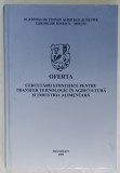OFERTA CERCETARII STIINTIFICE PENTRU TRANSFER TEHNOLOGIC IN AGRICULTURA SI INDUSTRIA ALIMENTARA , VOLUMUL IV , 2000