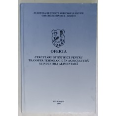OFERTA CERCETARII STIINTIFICE PENTRU TRANSFER TEHNOLOGIC IN AGRICULTURA SI INDUSTRIA ALIMENTARA , VOLUMUL IV , 2000