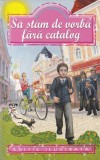 Mircea Santimbreanu - Sa stam de vorba fara catalog. Cu ilustratii de Andrei, Regis