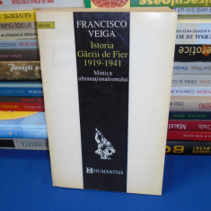 FRANCISCO VEIGA - ISTORIA GARZII DE FIER ( 1919-1941 ) , HUMANITAS , 1993