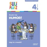 Kreat&iacute;v &iacute;r&aacute;s - Humor! - L&eacute;gy te a mes&eacute;lő! - Suli Plusz 4. oszt&aacute;ly - M&aacute;n-V&aacute;rhegyi R&eacute;ka