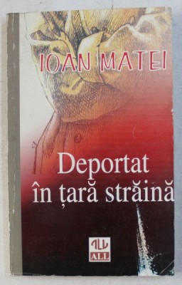 Ioan Matei - Deportat in tara straina (WWII Al Doilea Razboi Mondial Stalingrad 1944, memorii prizonier roman lagar gulag sovietic Odessa Odesa) RARA foto