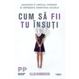 Cum sa fii tu insuti. Linisteste-ti criticul interior si depaseste anxietatea sociala/Ellen Hendriksen