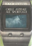 Orele Astrale ale Sportului Victor Banciulescu Carte Editura Sport-Turism 1989 Stare Buna Literatura Romana Clasica
