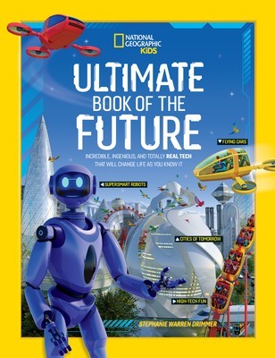 Ultimate Book of the Future: Incredible, Ingenious, and Totally Real Tech That Will Change Life as You Know It foto