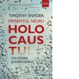 Pamantul negru. Holocaustul ca istorie si avertisment - Timothy Snyder, Adina Avramescu