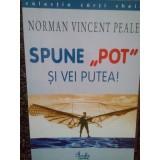 Norman Vincent Peale - Spune &quot;pot&quot; si vei putea! (Editia: 2001)
