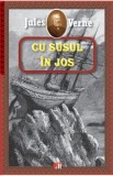 Cu susul in jos - Jules Verne, Carte de Aventuri, Beletristica