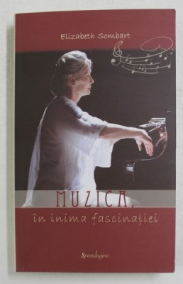 MUZICA IN INIMA FASCINATIEI de ELIZABETH SOMBART , 2017 foto
