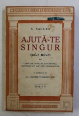 AJUTA - TE SINGUR ! ....( SELF - HELP ) SAU ARACTER , PURTARE SI STARUINTA , ILUSTRATE CU AJUTORUL BIOGRAFIILOR de SAMUEL SMILES , EDITIA A IV A, 1939 foto