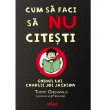 CUM SA FACI SA NU CITESTI. GHIDUL LUI JOE JACKSON - TOMMY GREENWALD