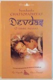 DEVDAS , O IUBIRE INDIANA de SARATCHANDRA CHATTOPADHYAY , ED. a - II - a , 2008